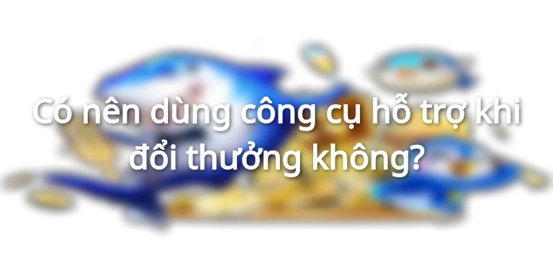 Cân nhắc thật kỹ trước khi sử dụng công cụ
