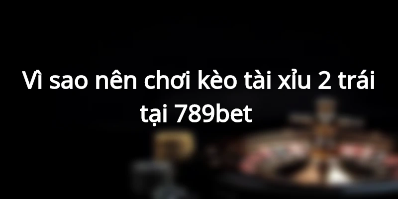 Lý do nên lựa chọn 789bet để cá cược 