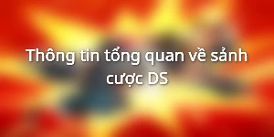 Thông tin tổng quan về sảnh cược DS