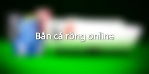 Bắn cá rồng online