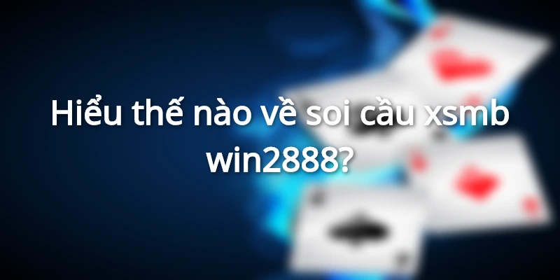 Giải đáp về soi cầu xsmb win2888