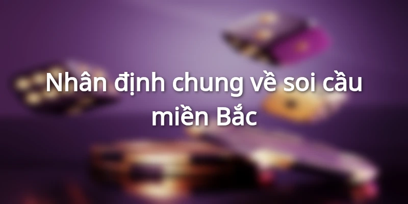 Sơ lược vài nét về soi cầu miền Bắc