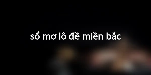 sổ mơ lô đề miền bắc